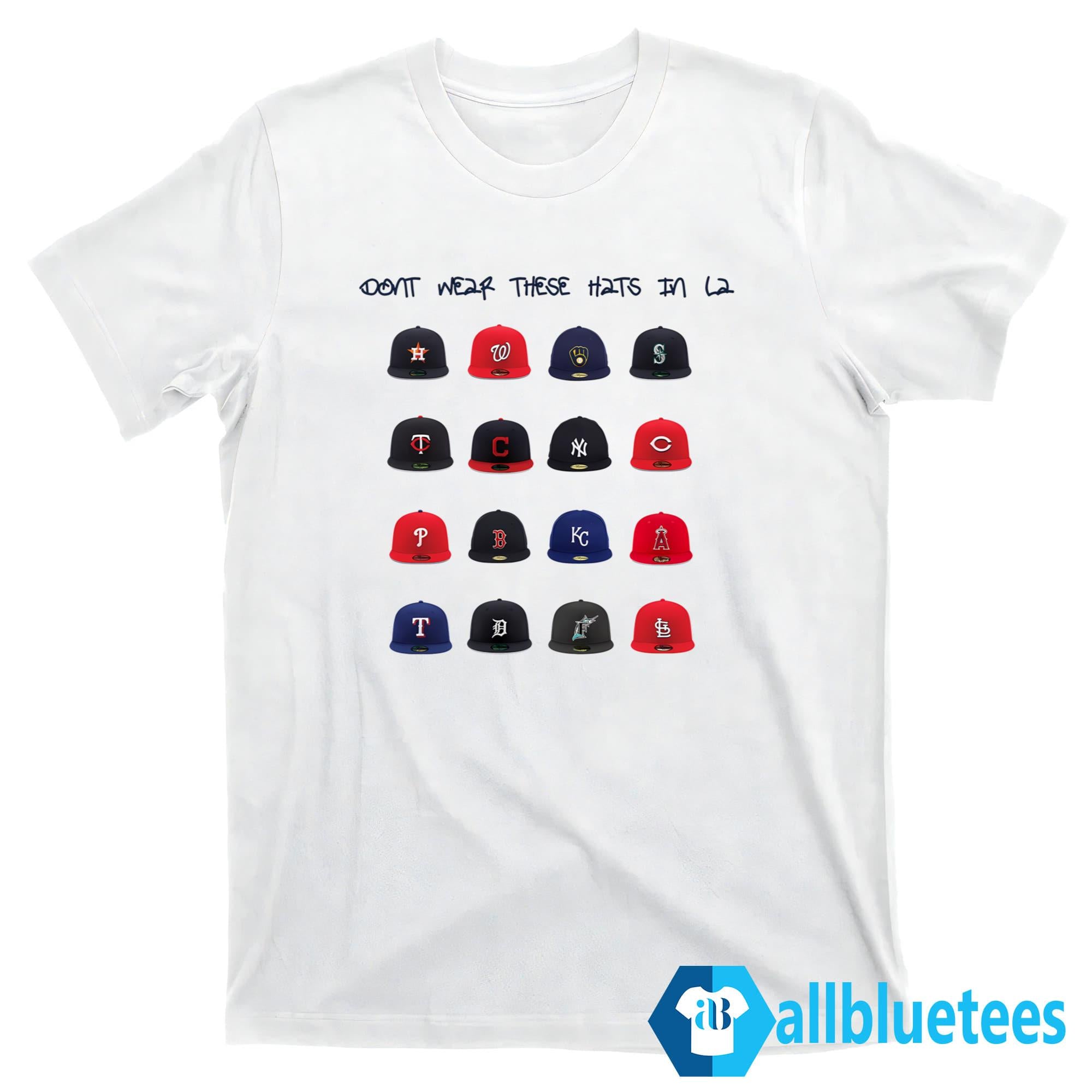 Don’t Wear These Hats In LA Shirt