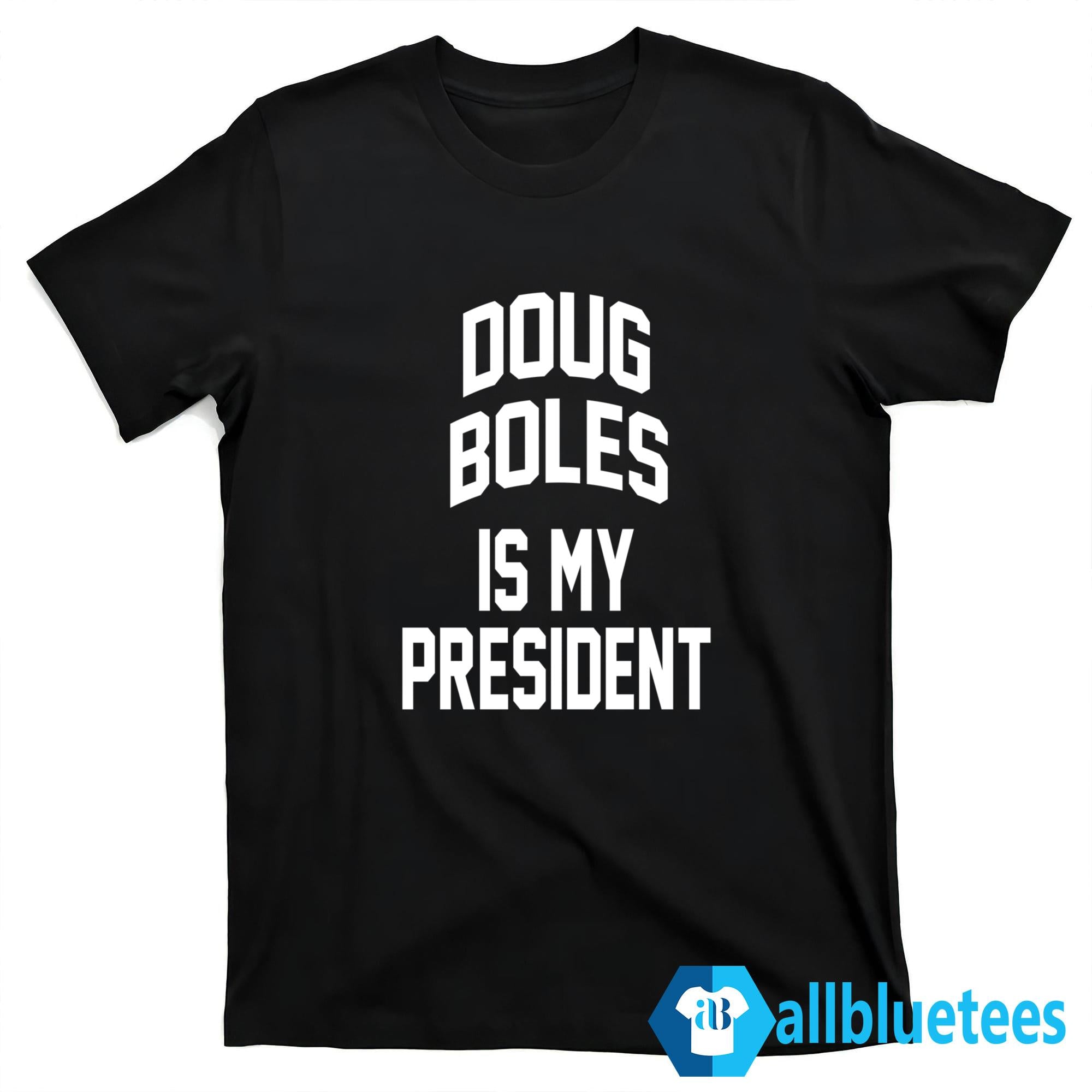 Doug Boles Is My President Shirt