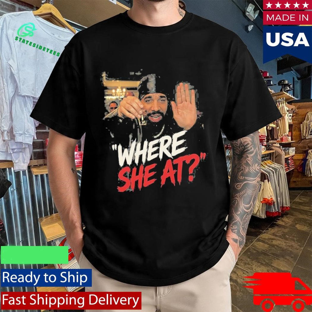Drake Where She At Shirt