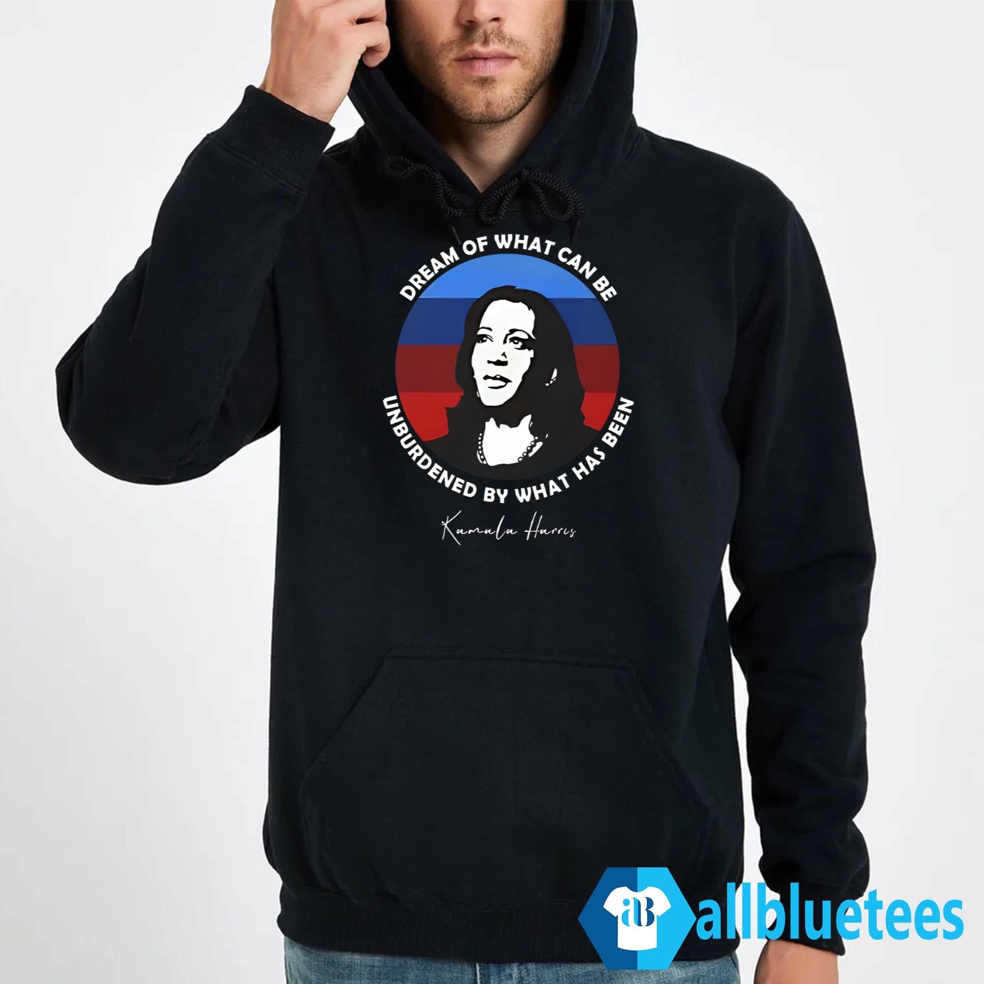 Dream Of What Can Be Unburdened By What Has Been Kamala Harris Shirt