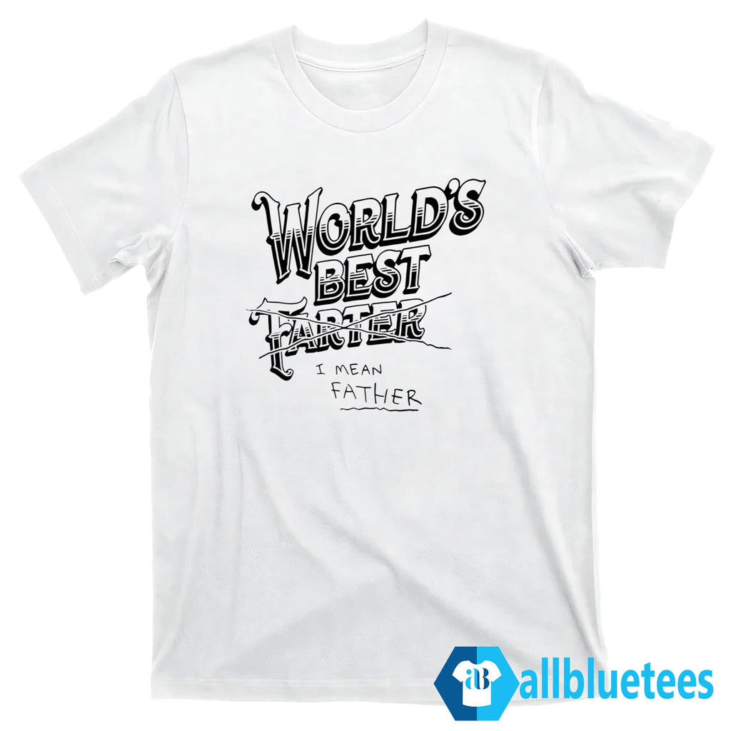 World’s Best Farter I Mean Father Shirt