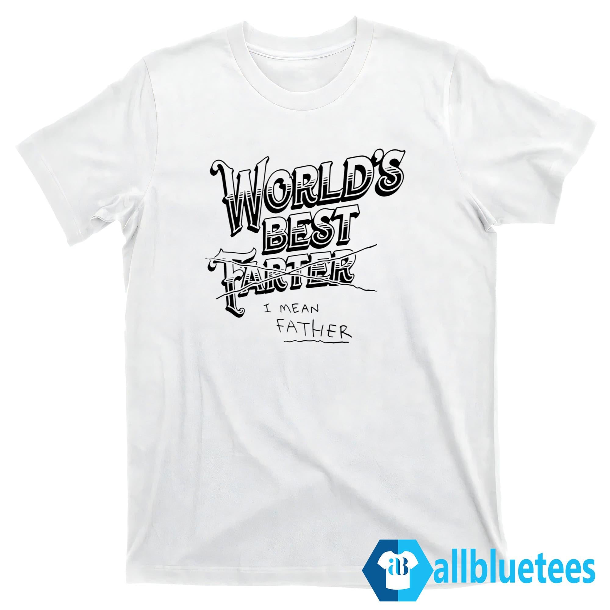 World’s Best Farter I Mean Father Shirt