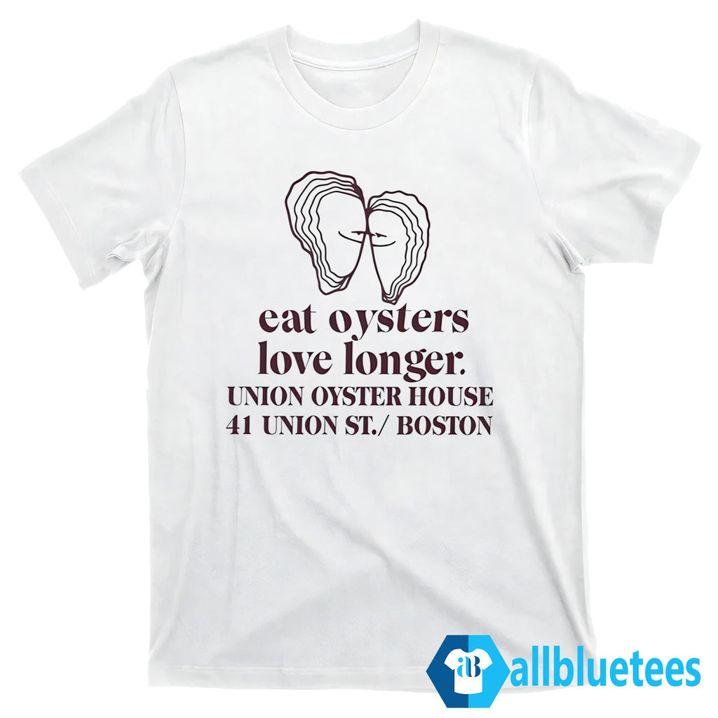 Eat Oysters Love Longer Union Oyster House Shirt