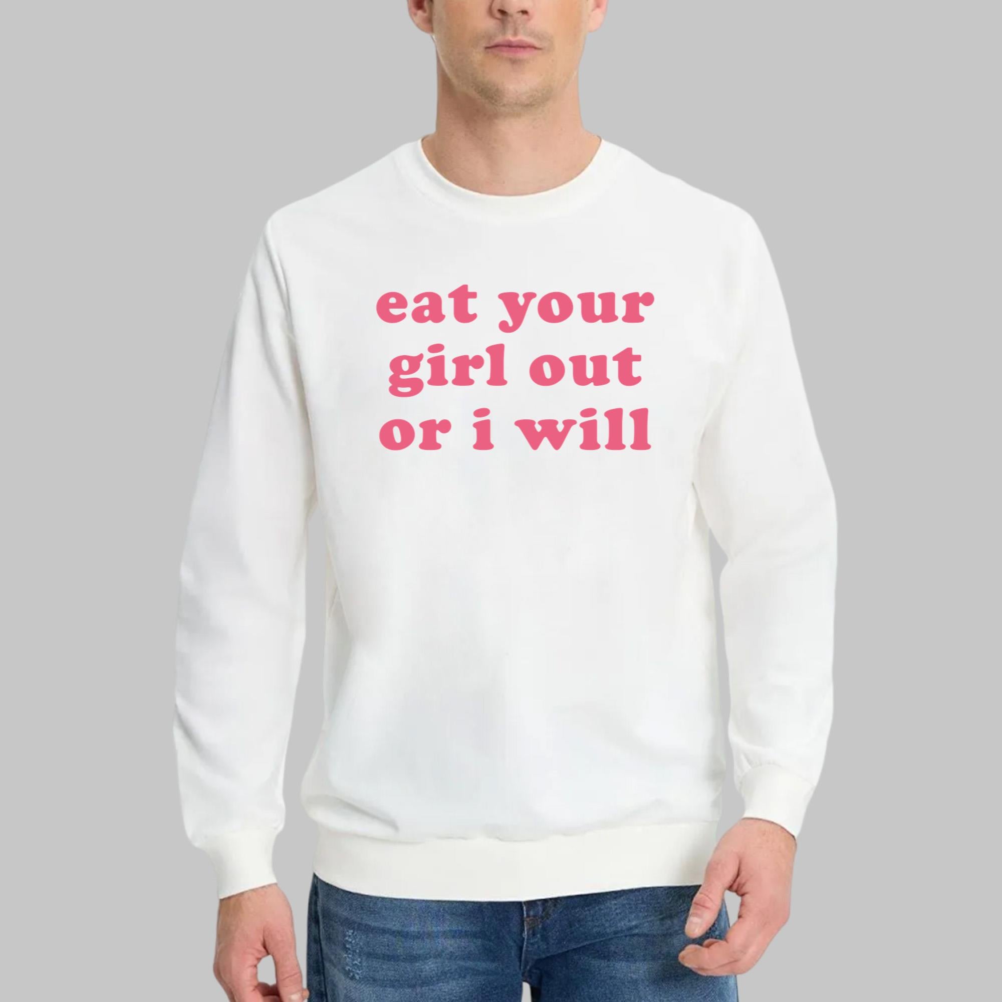 Eat Your Girl Out Or I Will T-Shirt