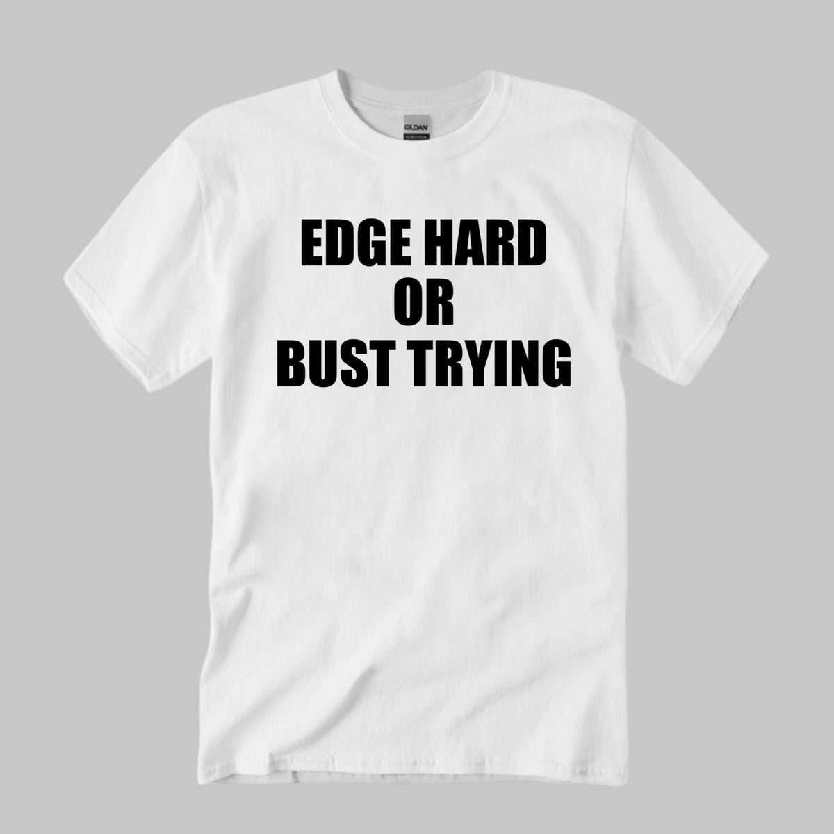 Edge Hard Or Bust Trying Shirt