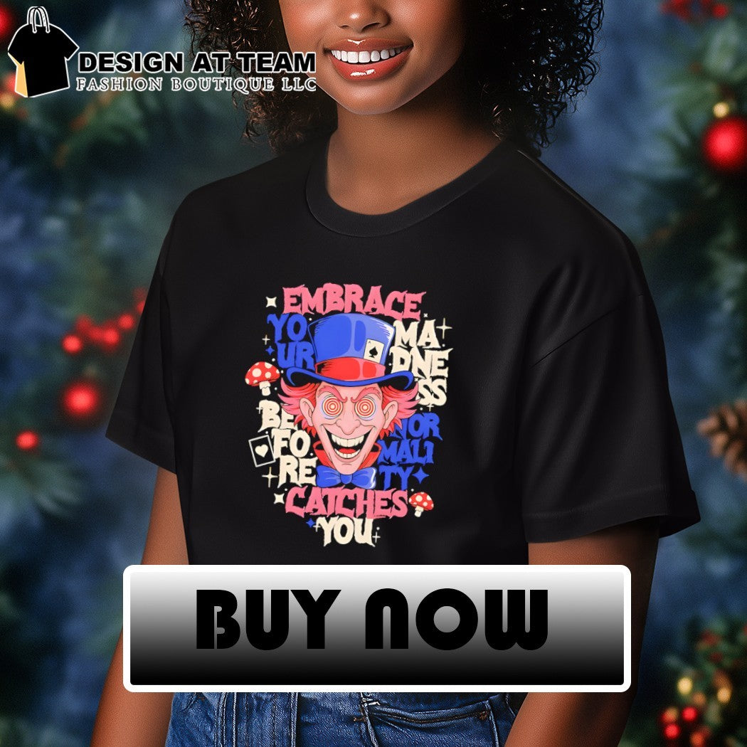 Embrace Your Madness Mad Hatter from Alice in Wonderland shirt