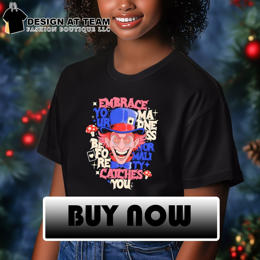 Embrace your madness before normality catches you shirt