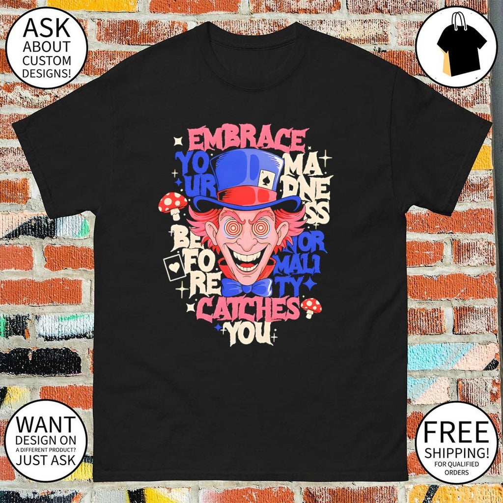 Embrace your madness before normality catches you shirt