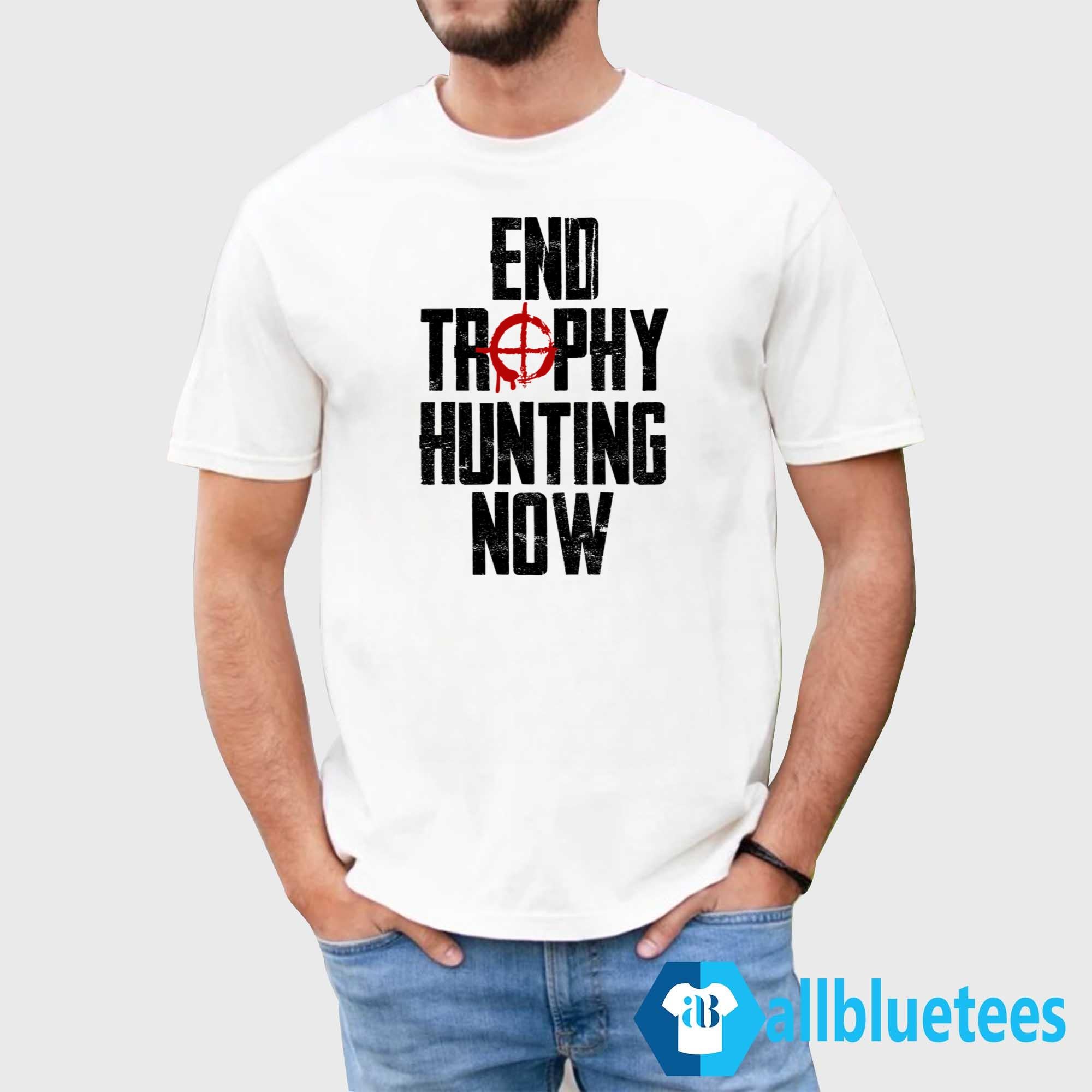 End Trophy Hunting Now Shirt