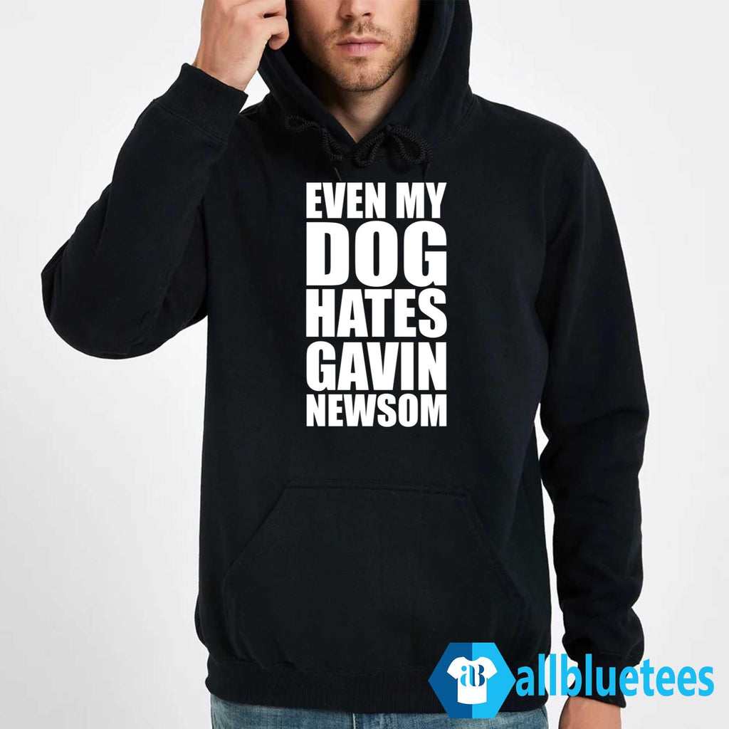 Even My Dog Hates Gavin Newsom Shirt