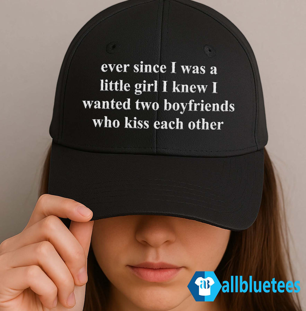 Ever Since I Was A Little Girl I Knew I Wanted Two Boyfriends Who Kiss Each Other Hat