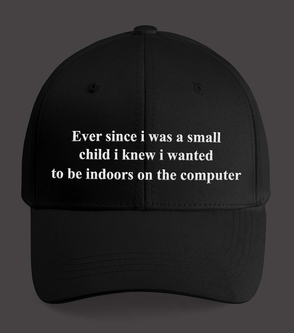 Ever Since I Was A Small Child I Knew I Wanted Hat