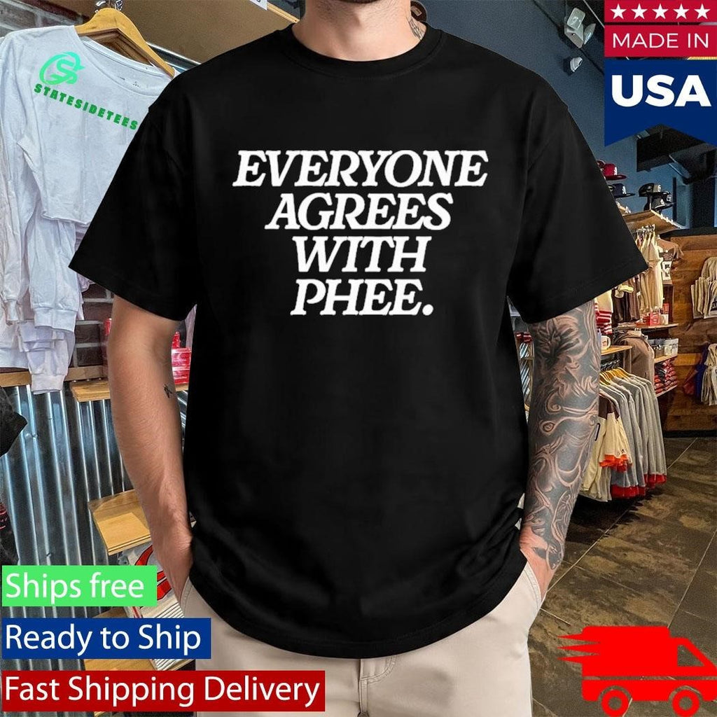 Everyone Agrees With Phee Shirt
