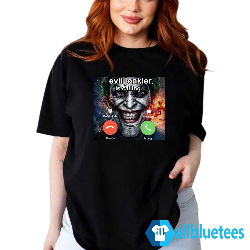 Evil Jonkler Is Calling Shirt