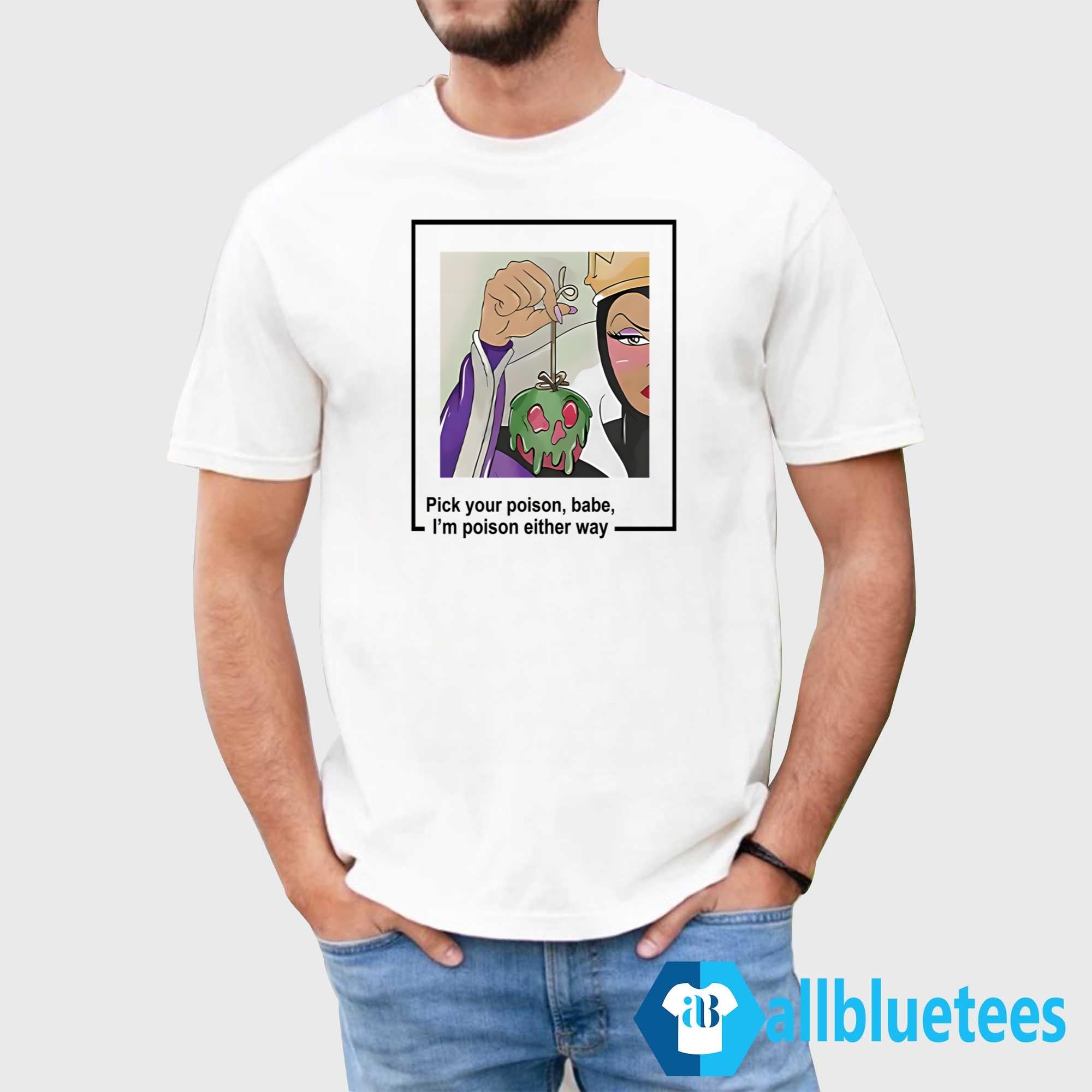 Evil Queen Pick Your Poison Babe I’m Poison Either Way Shirt