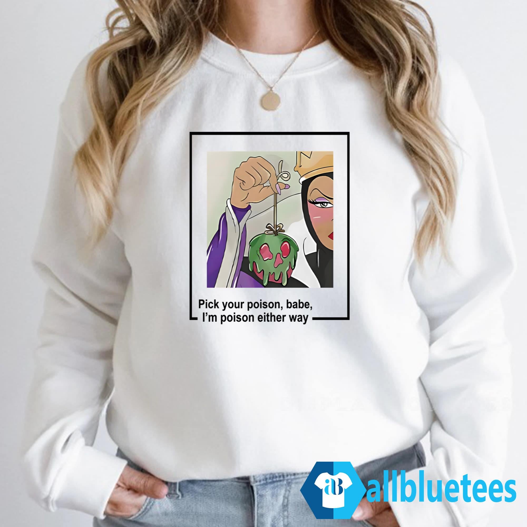 Evil Queen Pick Your Poison Babe I’m Poison Either Way Shirt