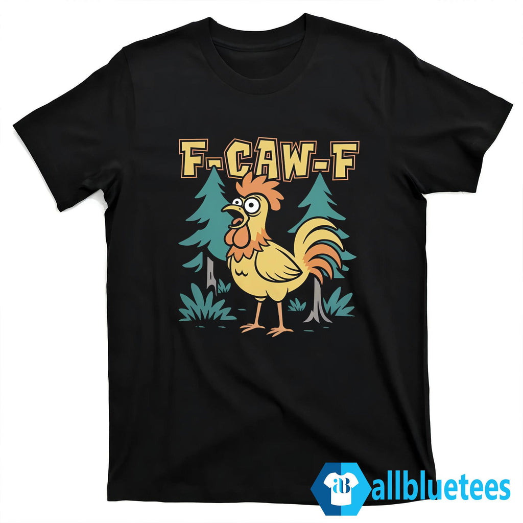 F-Caw-F Chicken Scream Shirt