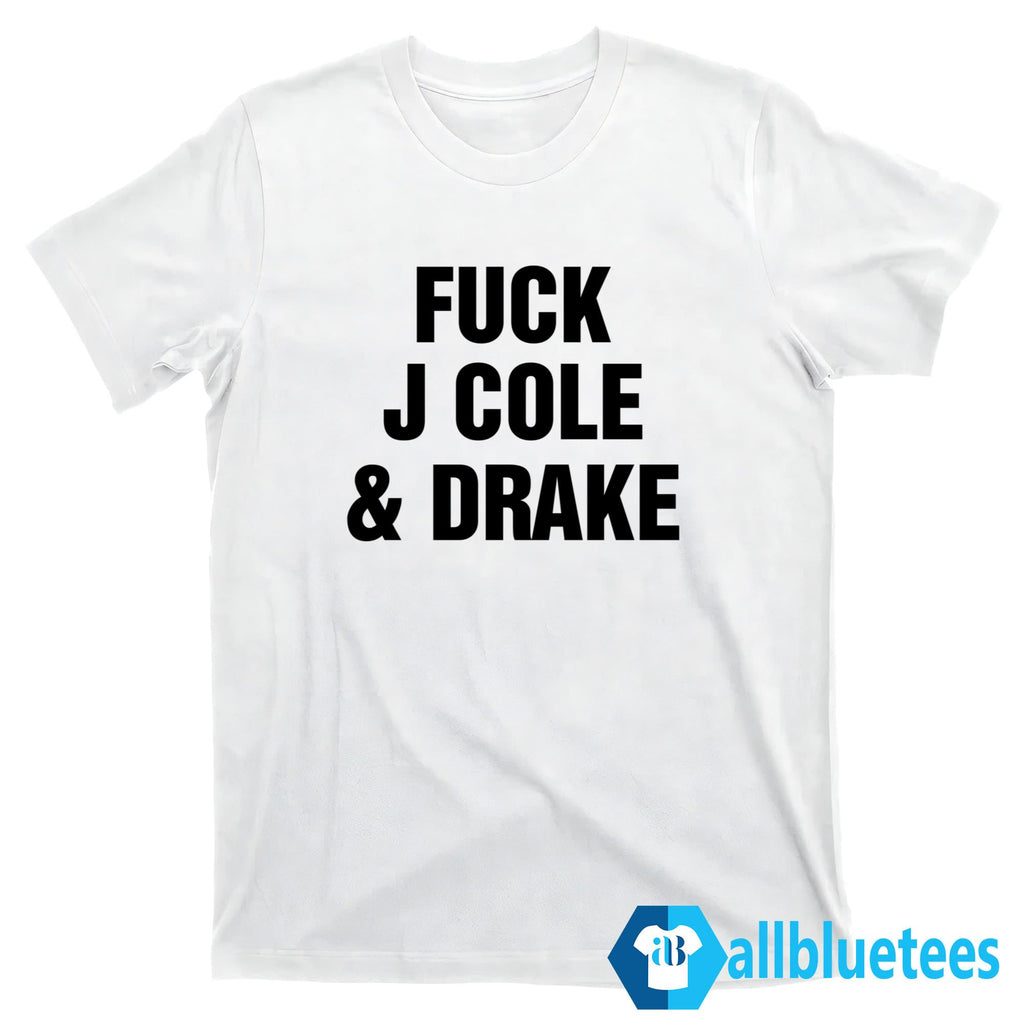 F-ck J Cole And Drake Shirt