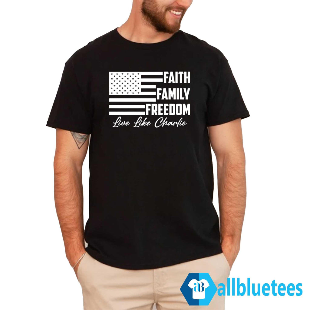 Faith Family Freedom Live Like Charlie Shirt