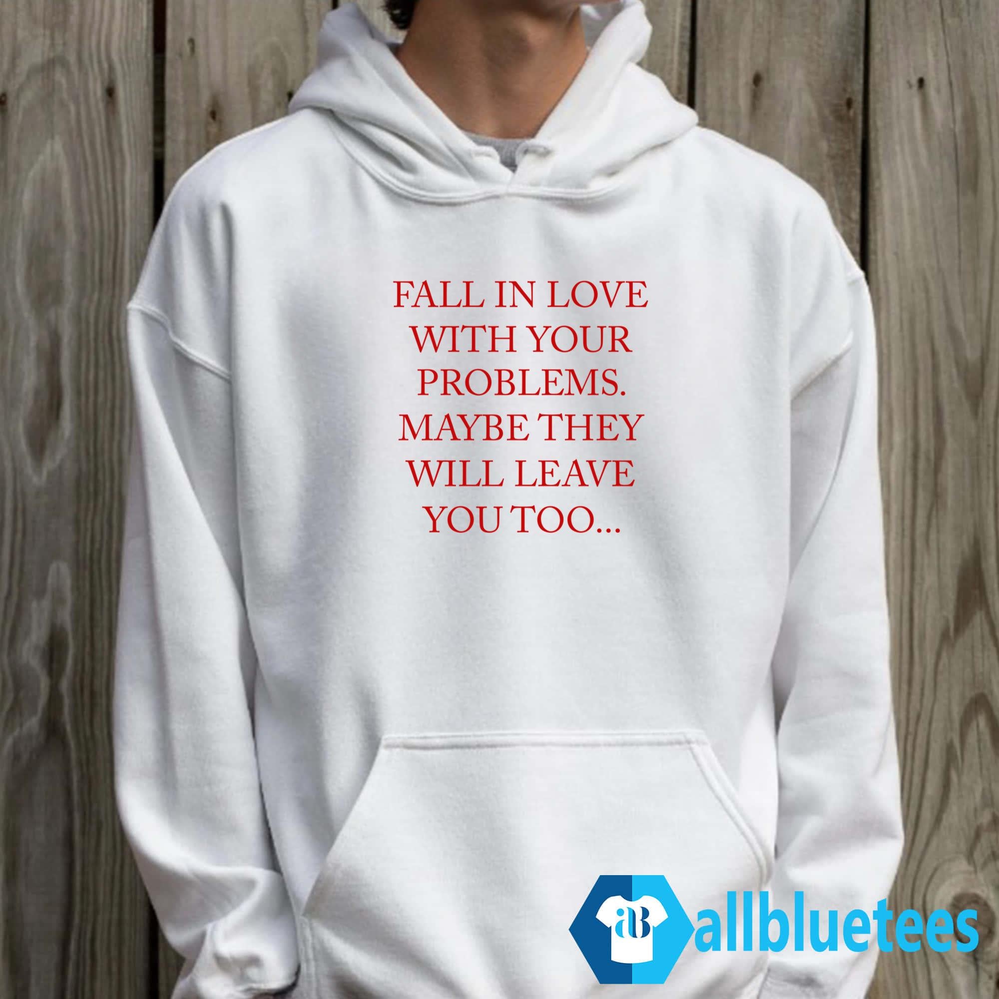 Fall In Love With Your Problems Shirt