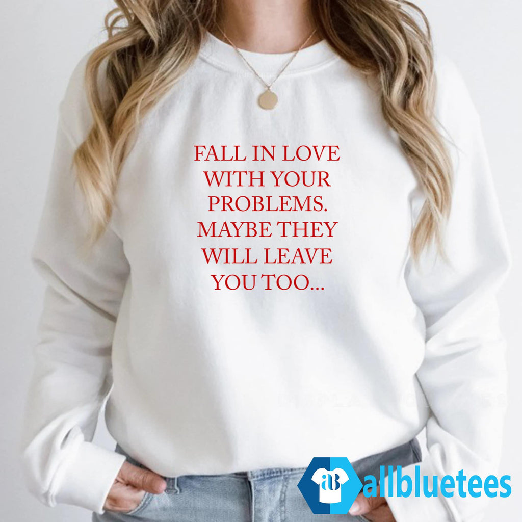 Fall In Love With Your Problems Shirt