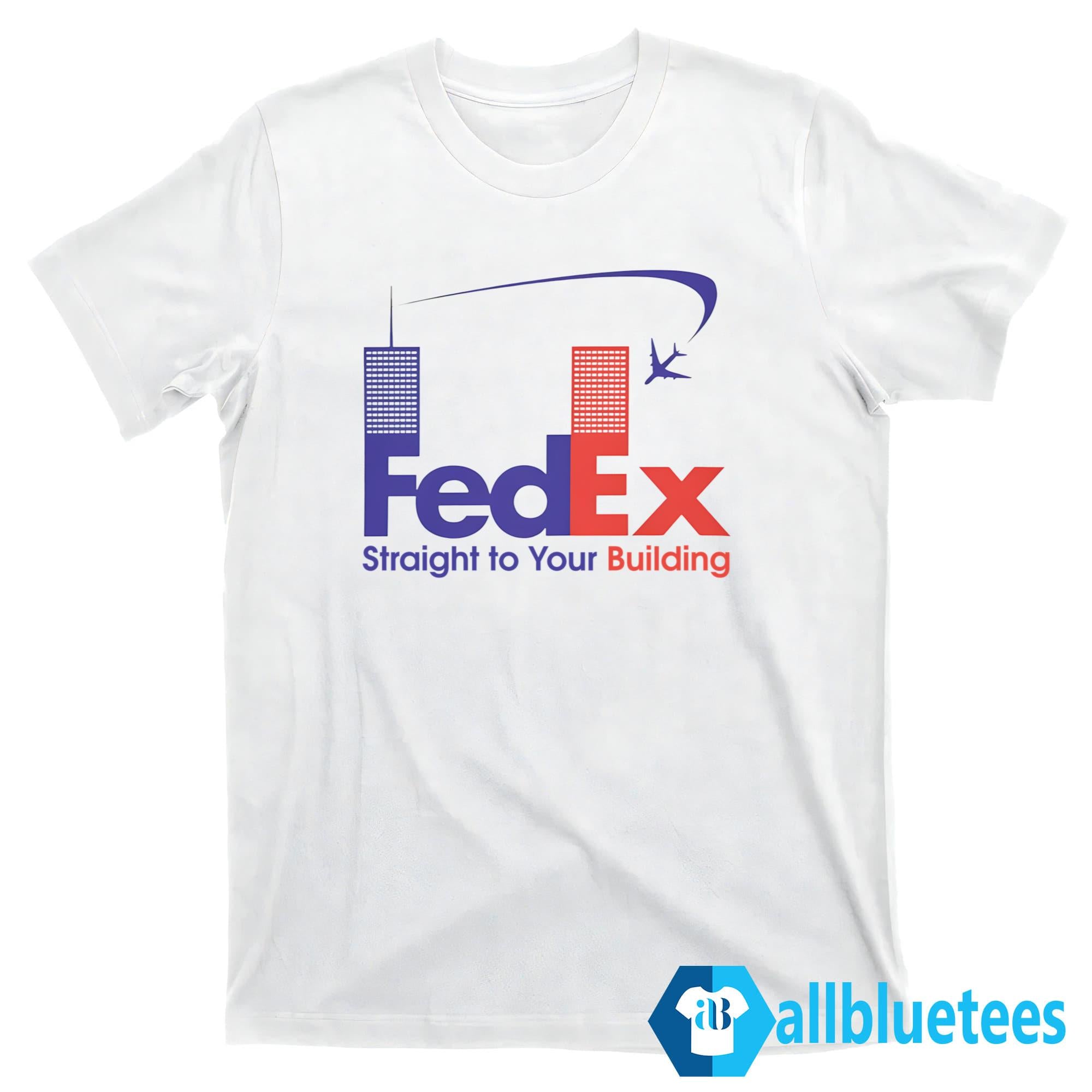 FedEx Straight To Your Building Shirt
