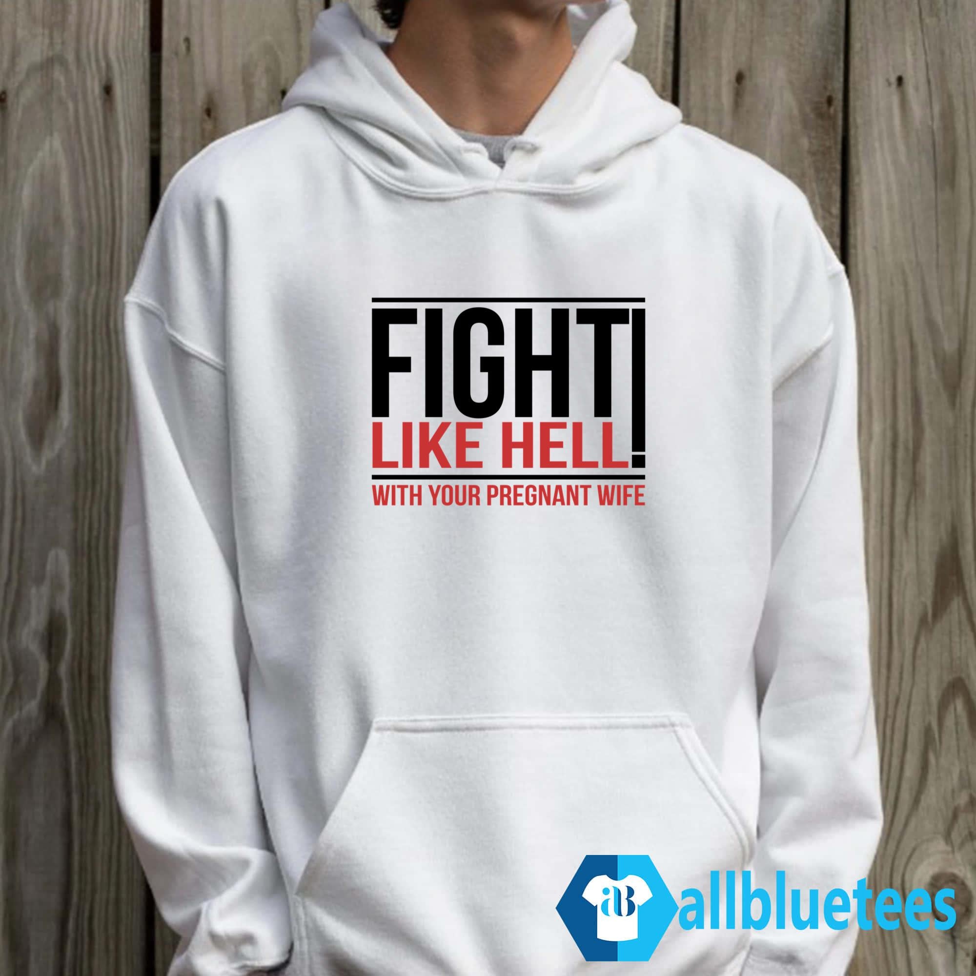Fight Like Hell With Your Pregnant Wife Shirt