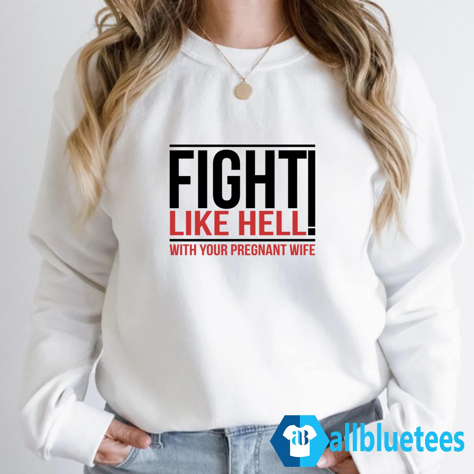 Fight Like Hell With Your Pregnant Wife Shirt