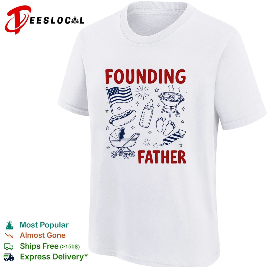 Founding father new dad Fourth of July cookout shirt