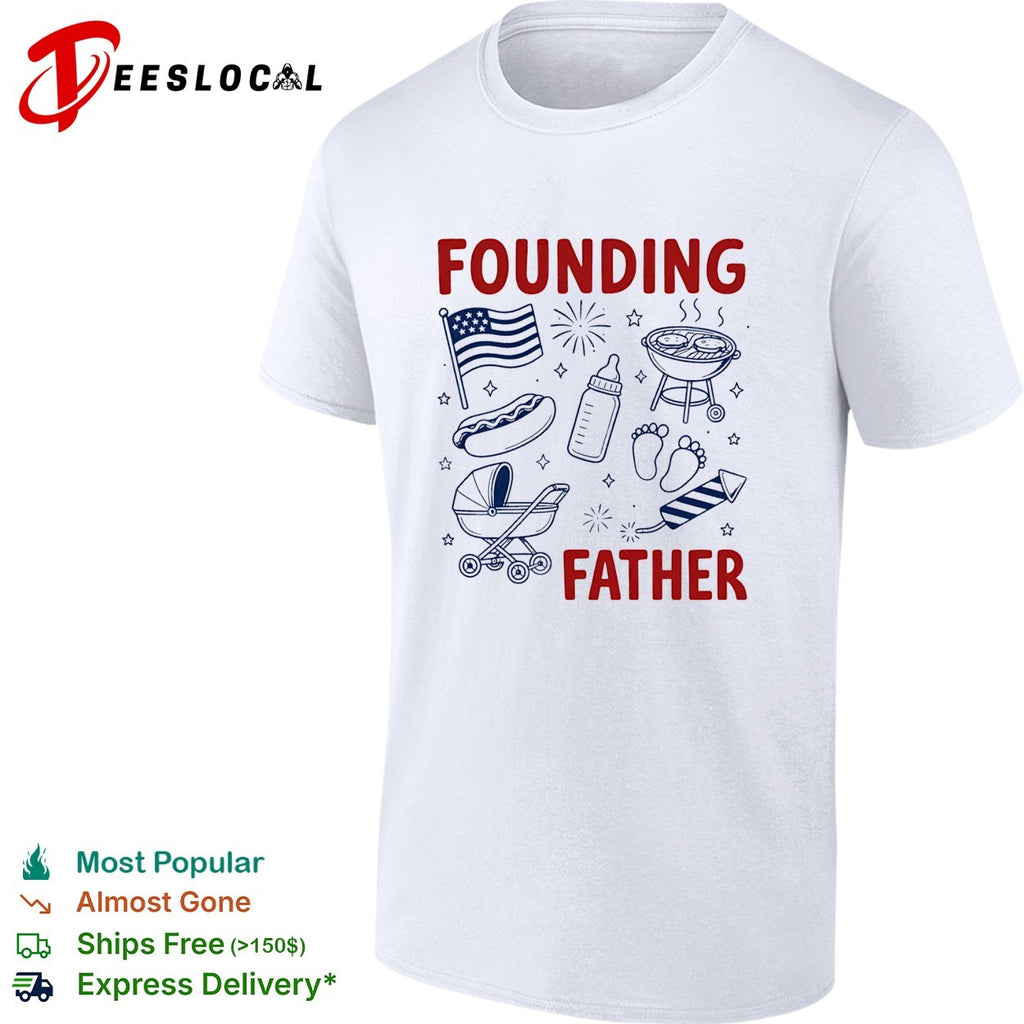 Founding father new dad Fourth of July cookout shirt