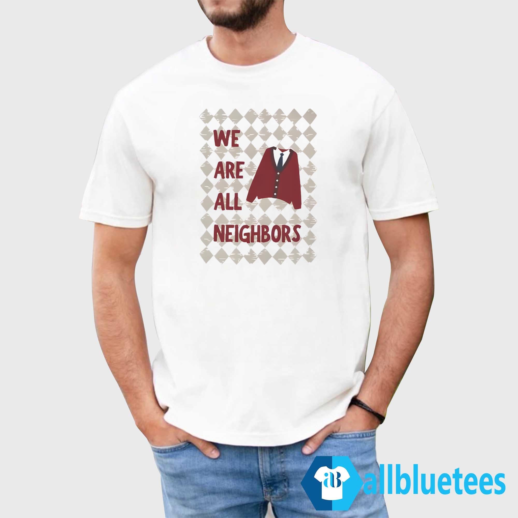 Fred Rogers We Are All Neighbors Shirt