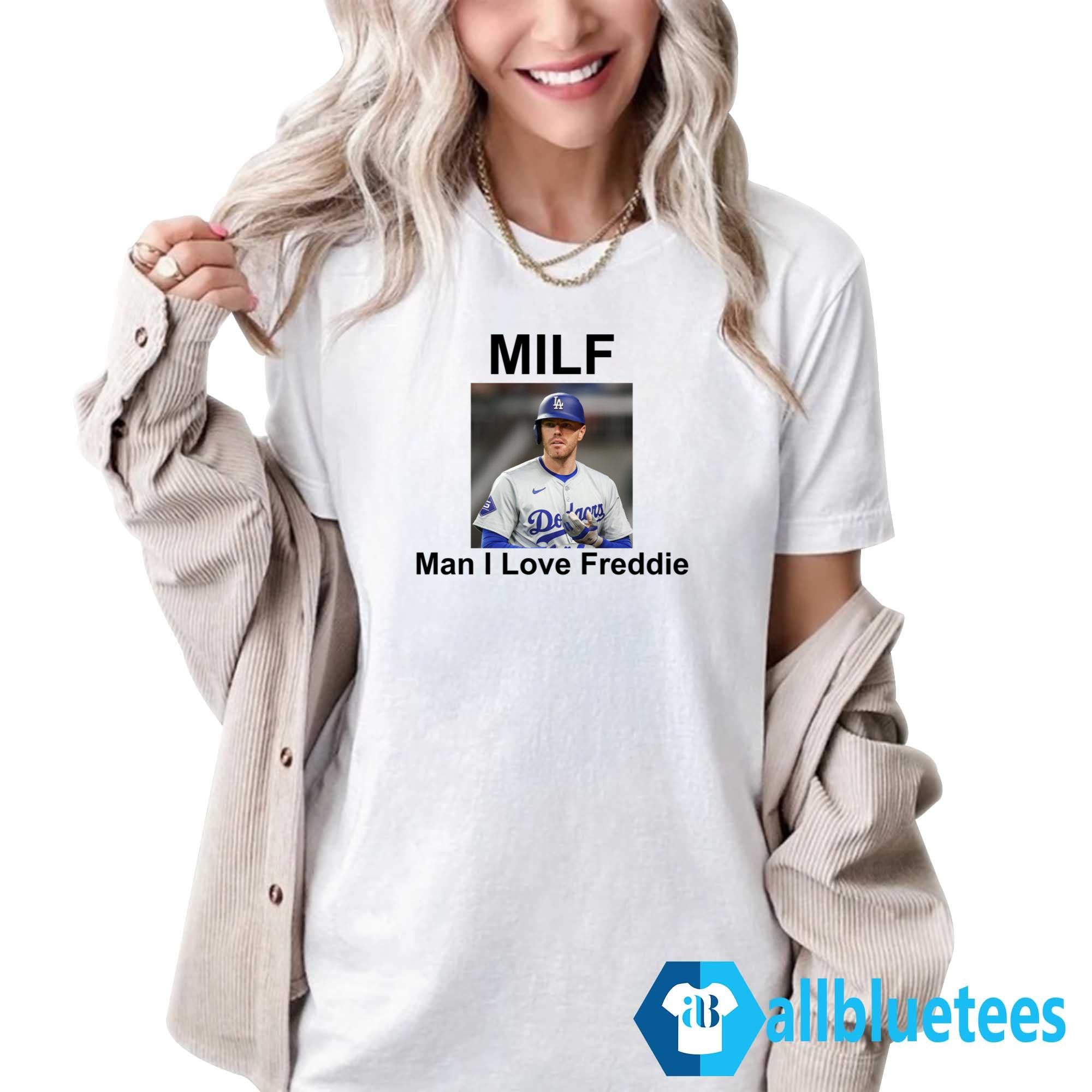 Freddie Freeman MILF Man I Love Freddie Shirt