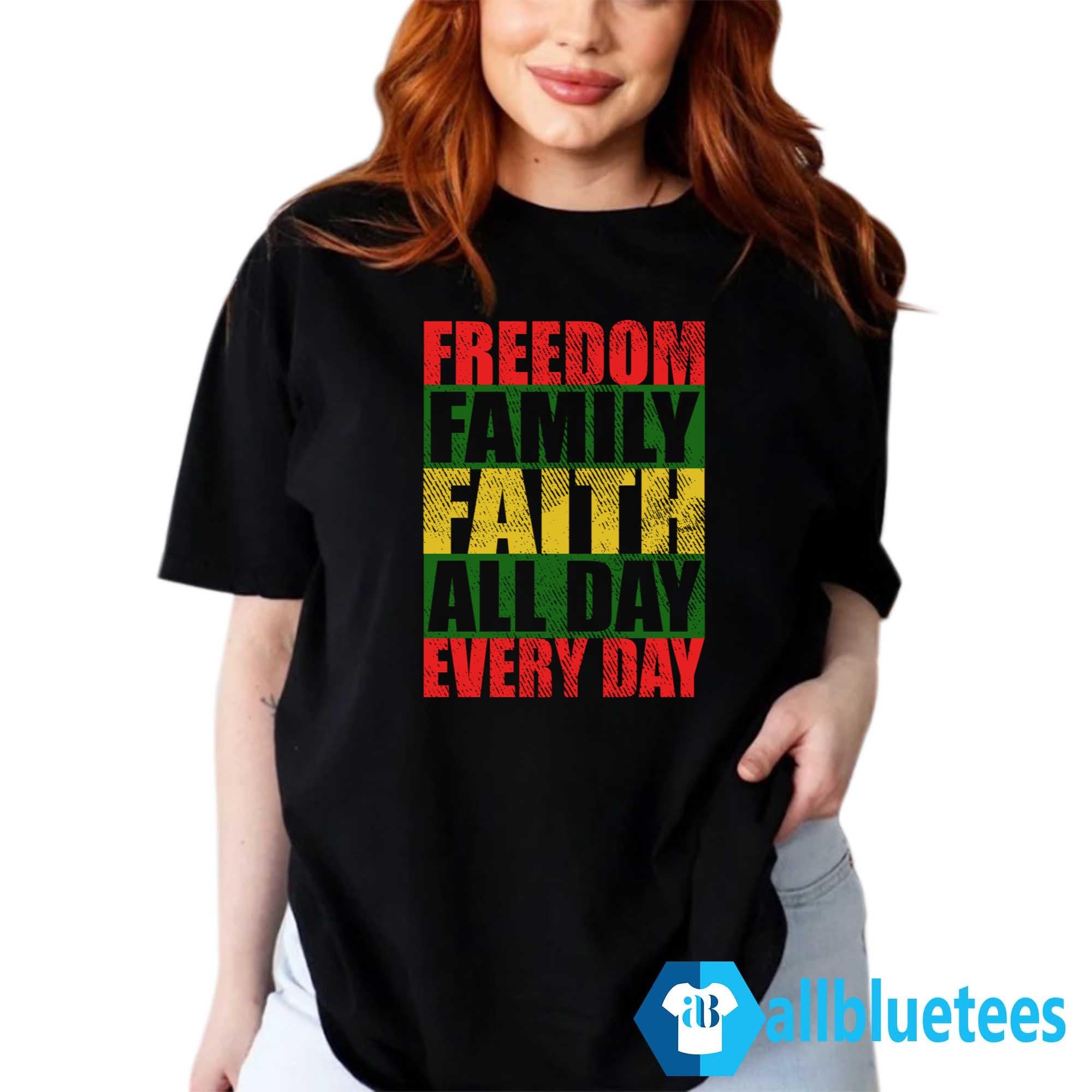 Freedom Family Faith All Day Every Day Shirt