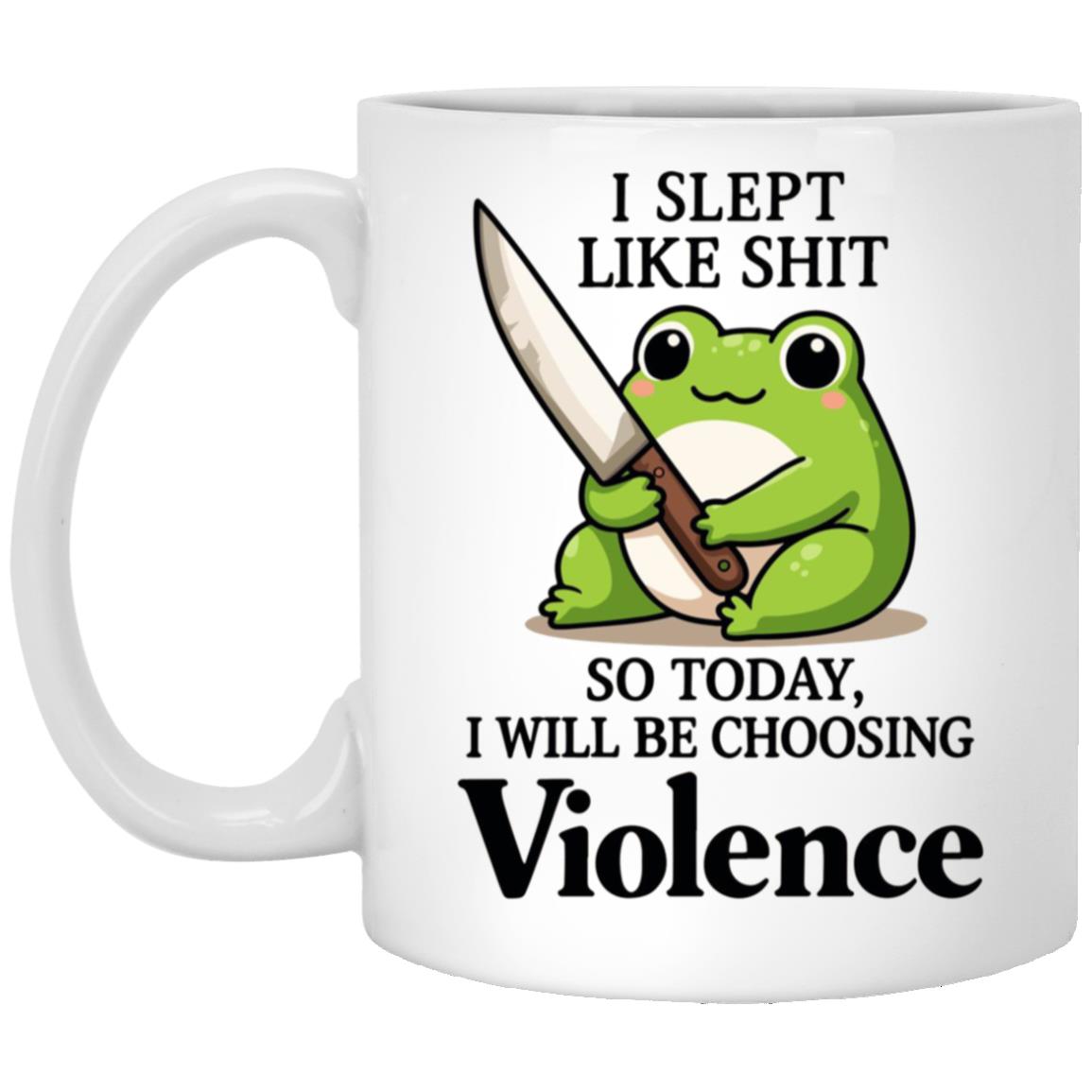 Frog I Slept Like Shit So Today I Will Be Choosing Violence Mug