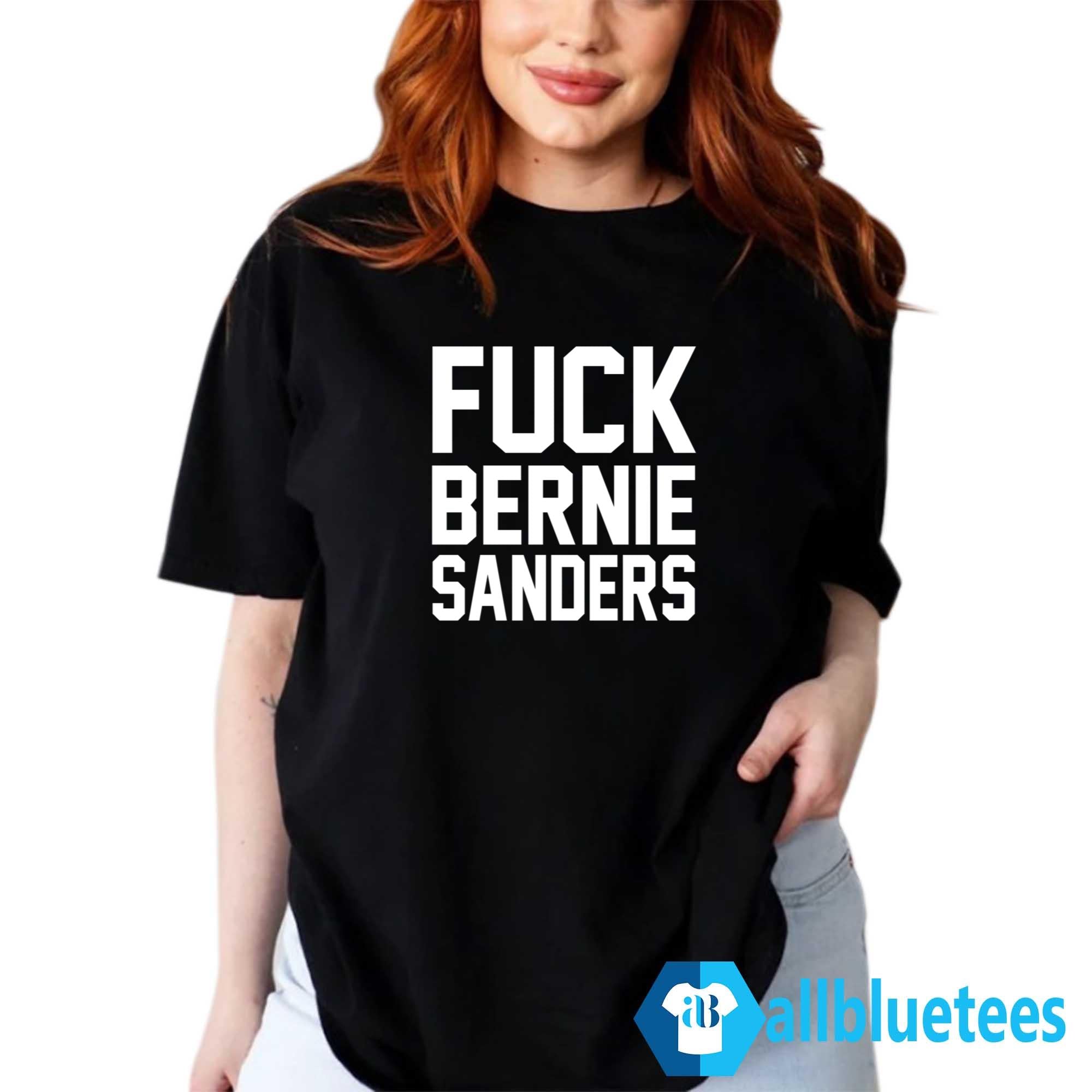 Fuck Bernie Sanders Shirt