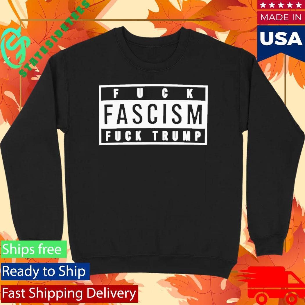 Fuck Fascism Fuck Trump Shirt
