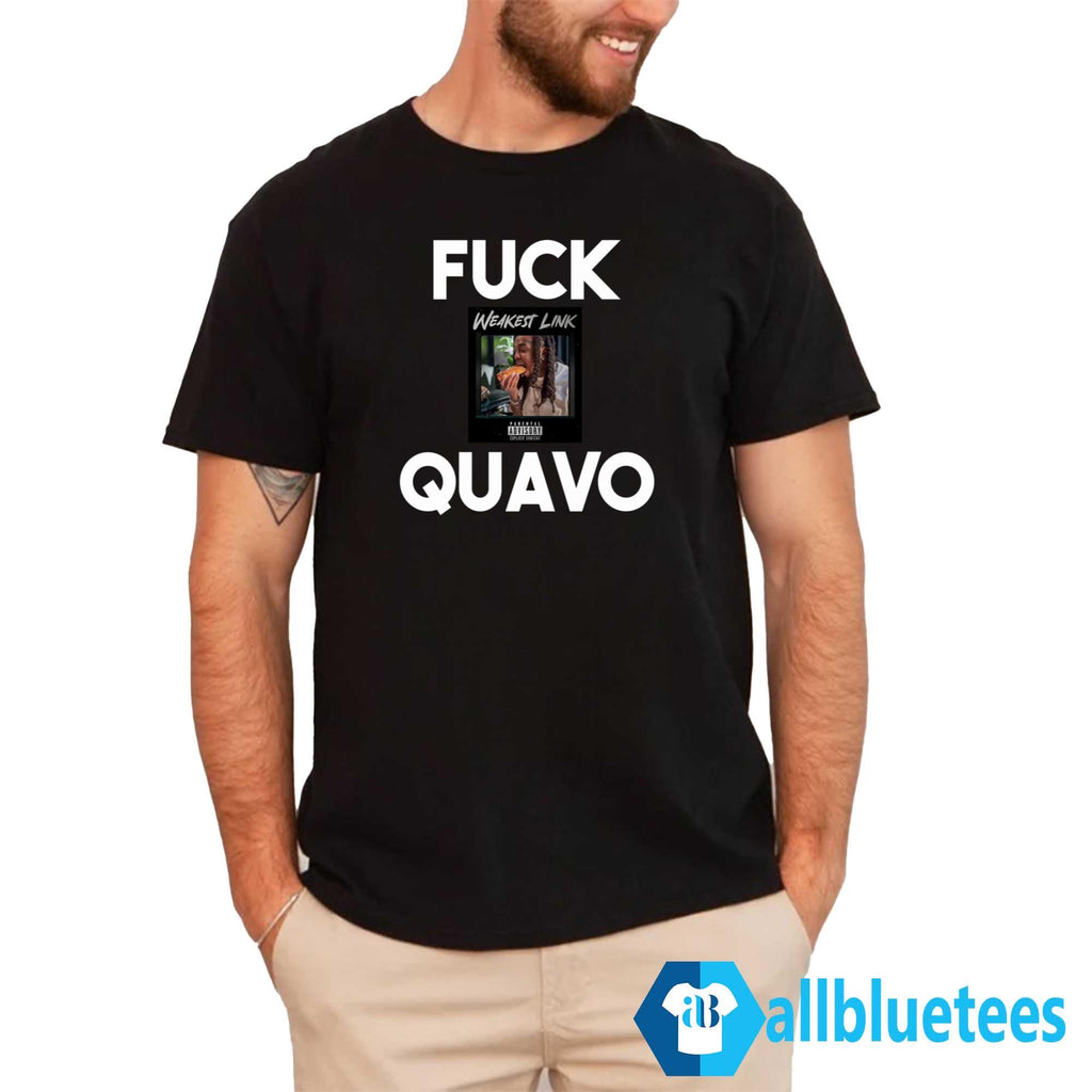 Fuck Quavo Weakest Link Shirt