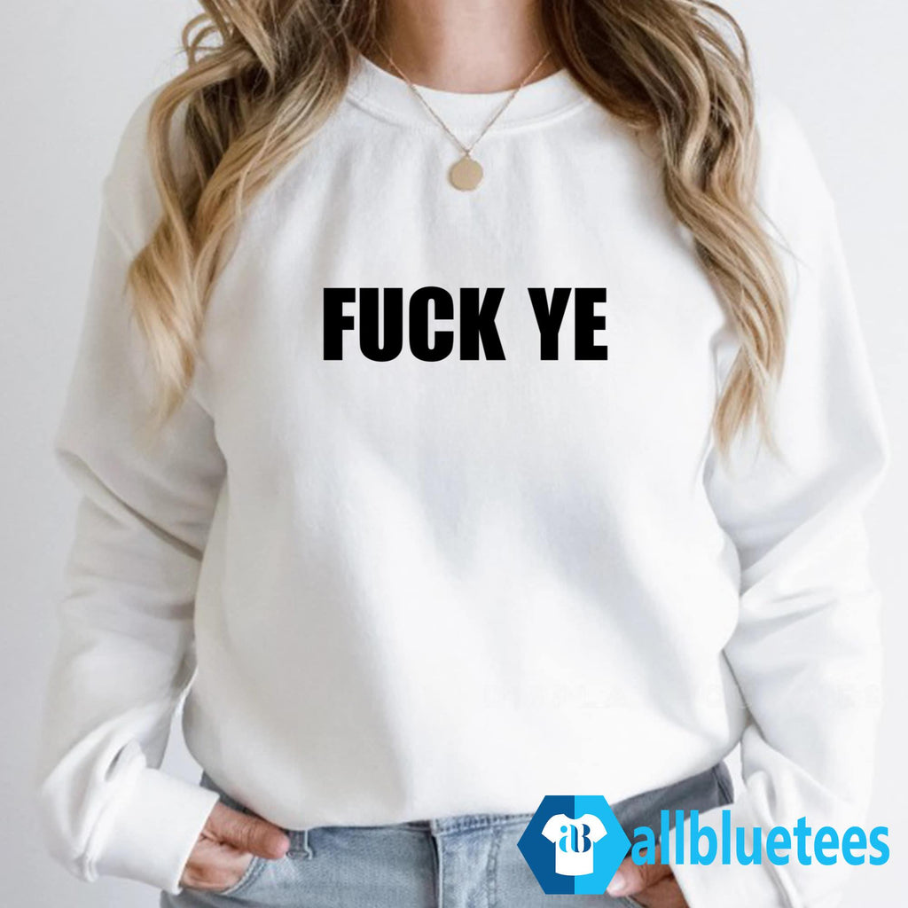 Fuck Ye Shirt