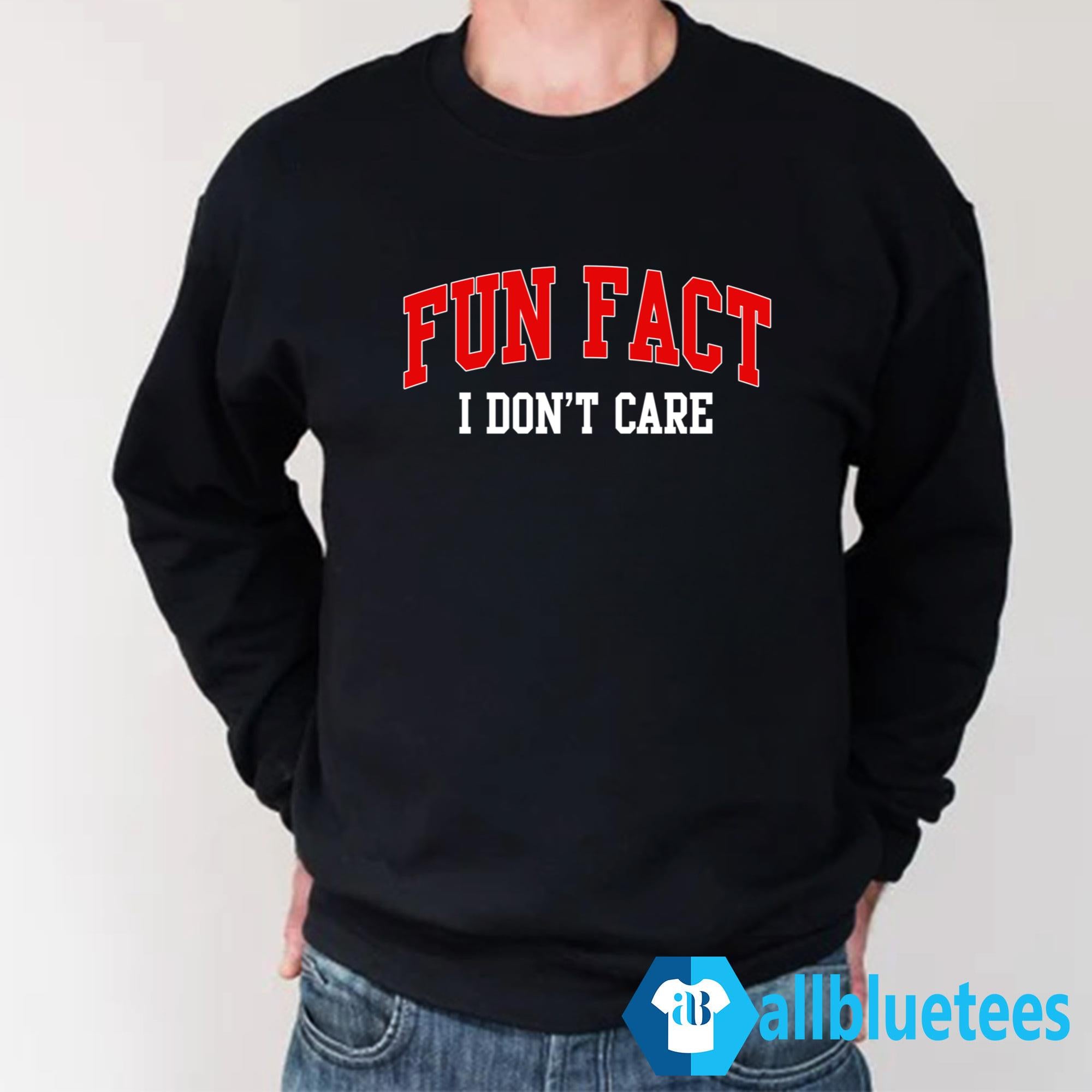 Fun Fact I Don’t Care Sweatshirt