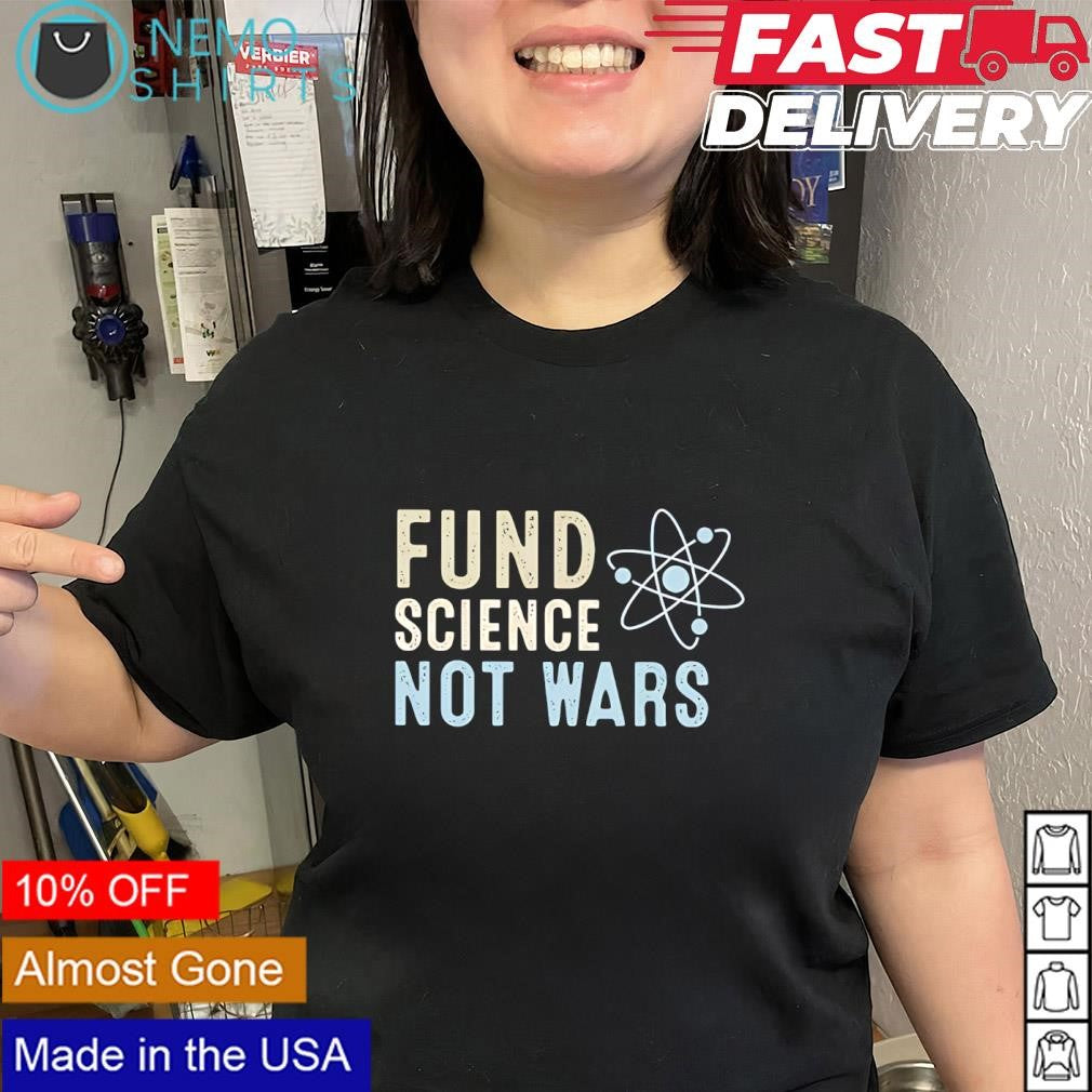 Fund science not wars atom symbol shirt