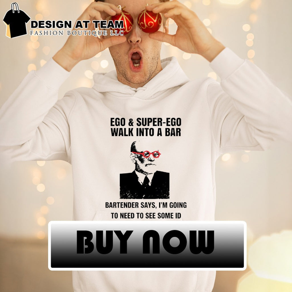 Funny psychology bar joke ego superego walk into a bar bartender says I’m going to need to see some ID shirt