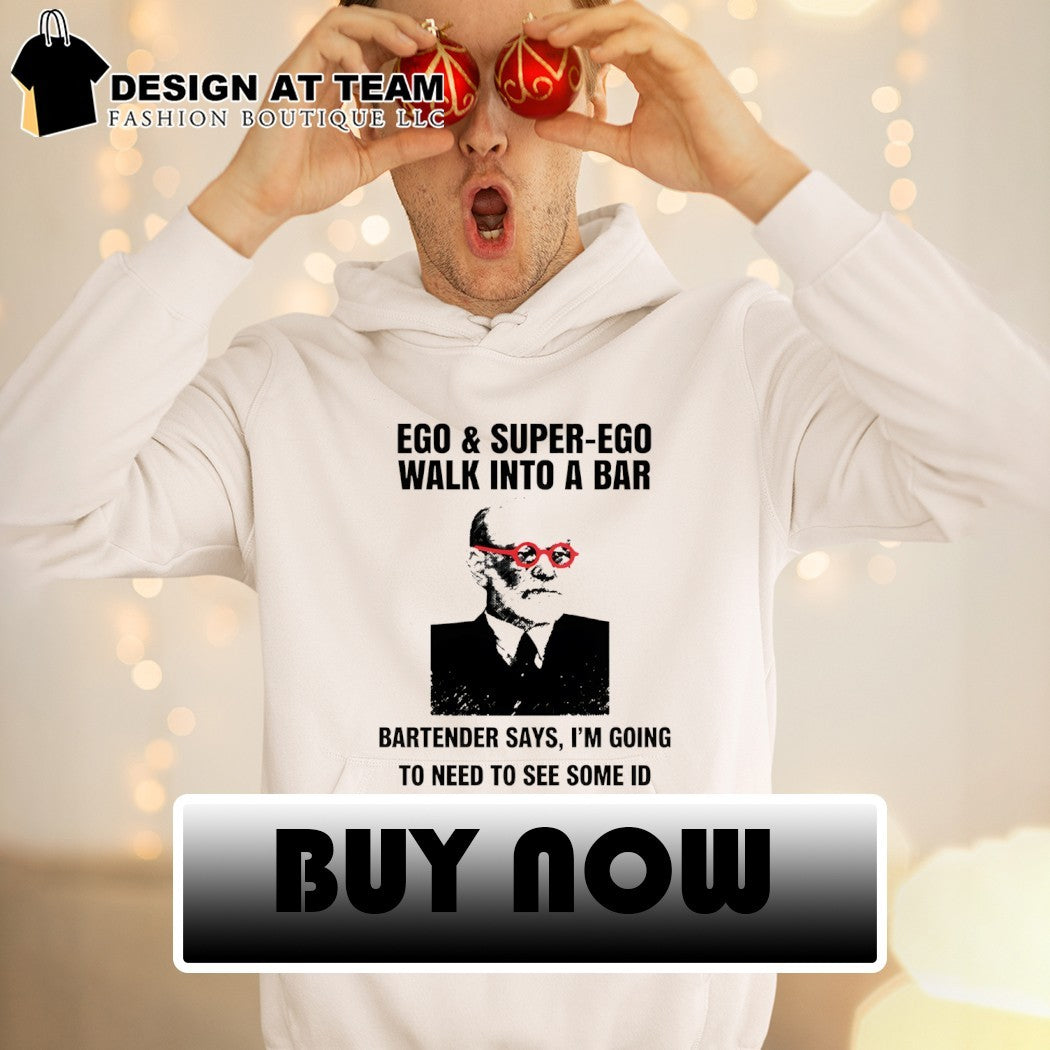 Funny psychology bar joke ego superego walk into a bar bartender says I’m going to need to see some ID shirt