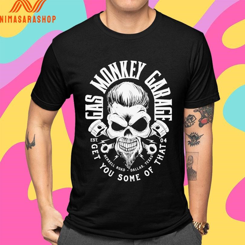 Gas Monkey Garage Get You Some Of That Merrell Road Dallas Texas Est 04 Shirts