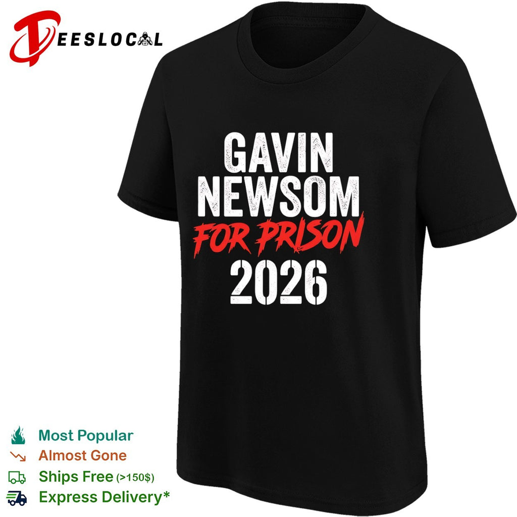 Gavin Newsom for prison 2026 text only Gavin Newsom for prison 2026 shirt