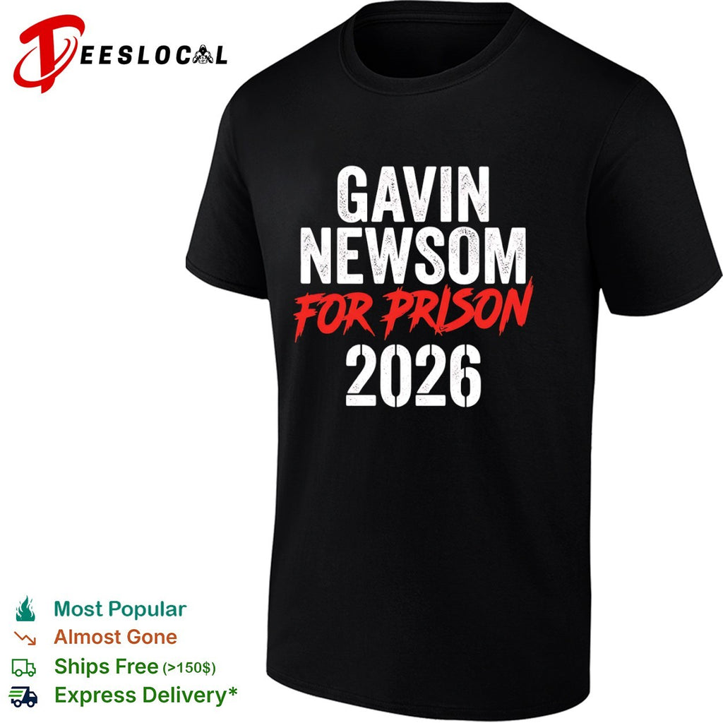 Gavin Newsom for prison 2026 text only Gavin Newsom for prison 2026 shirt