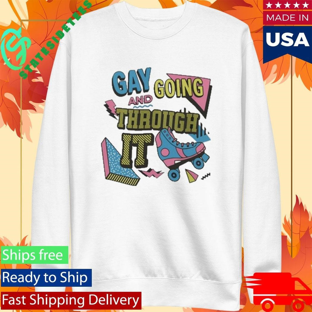 Gay And Going Through It T Shirt