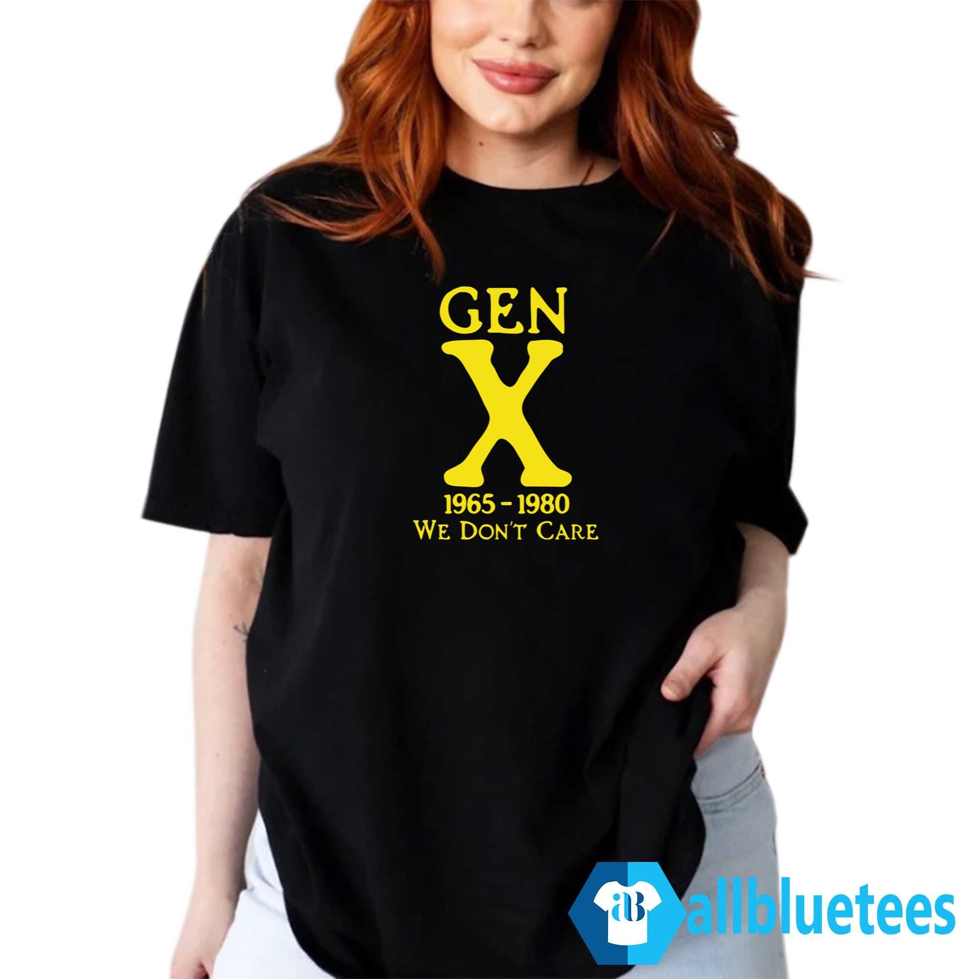 Gen X 1965 – 1980 We Don’t Care Shirt