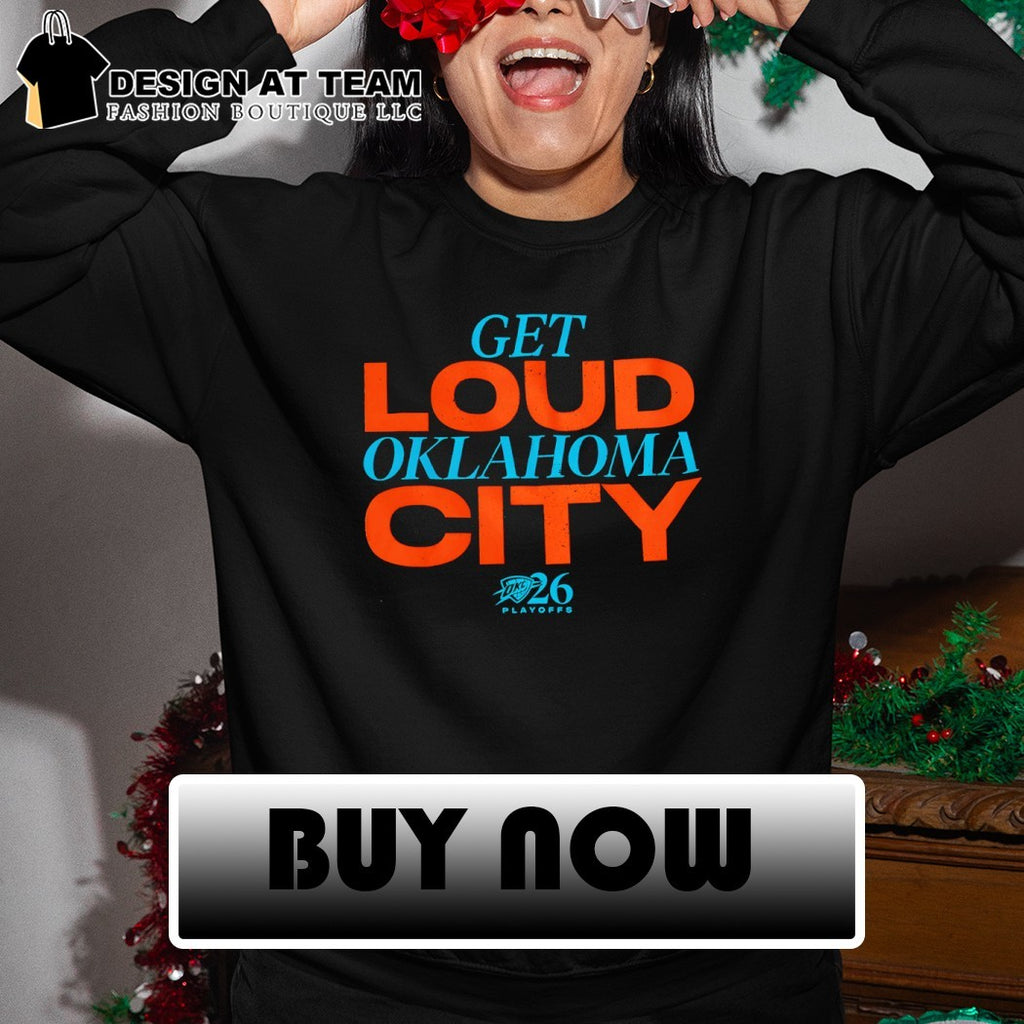 Get Loud Oklahoma City Oklahoma City Thunder Basketball 2026 shirt