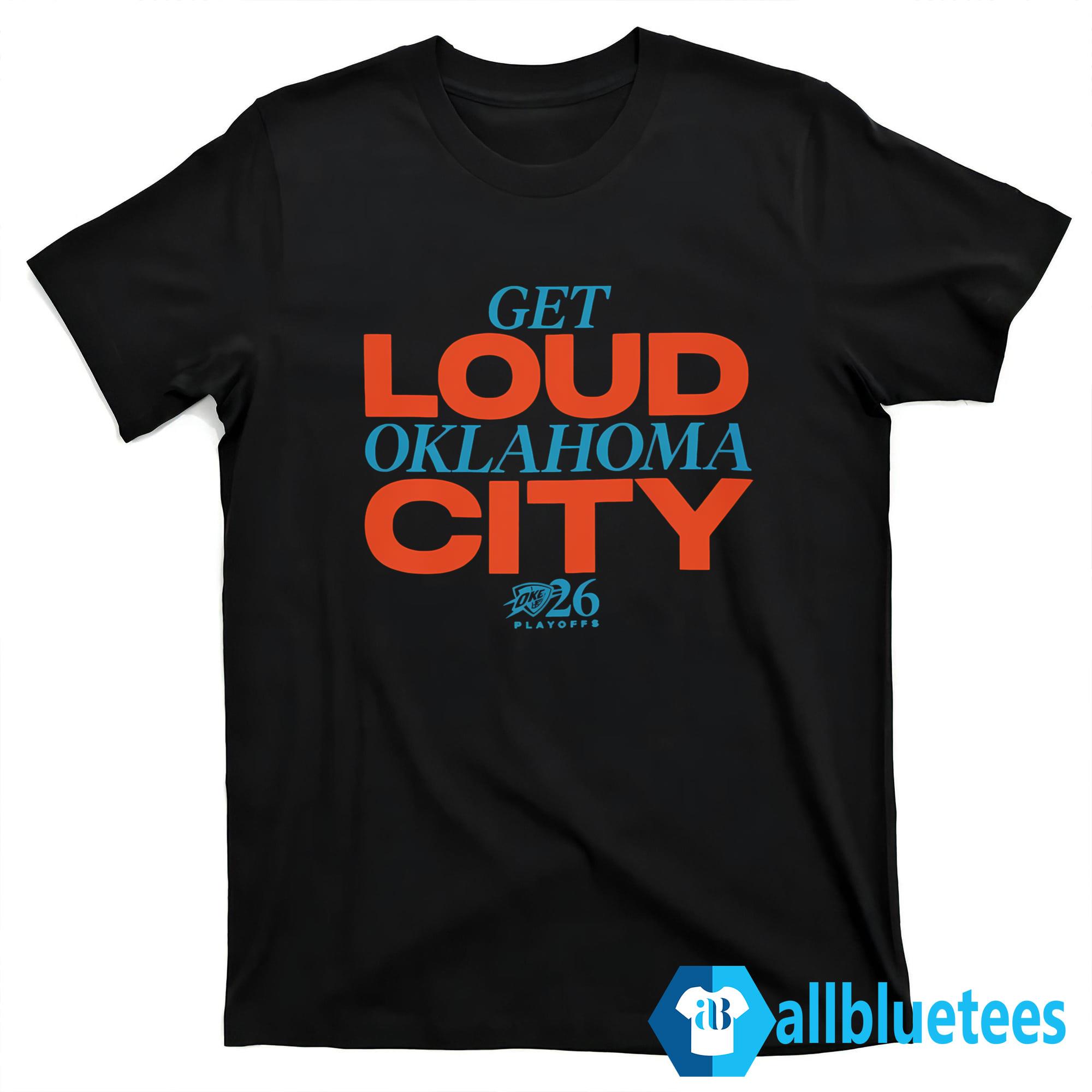 Get Loud Oklahoma City Playoffs 2026 Shirt