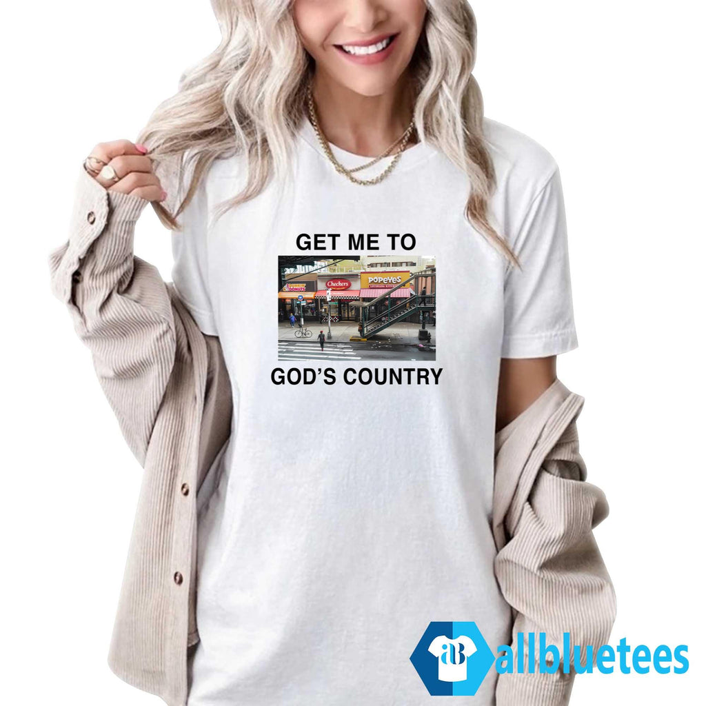 Get Me To God’s Country Shirt